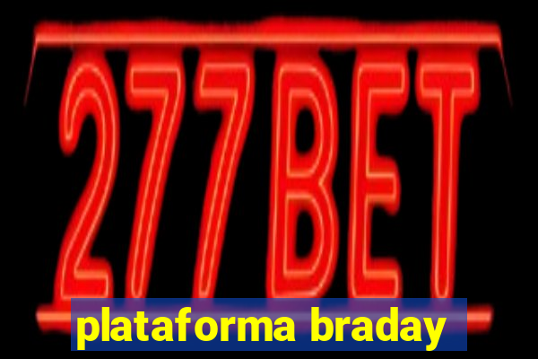 plataforma braday